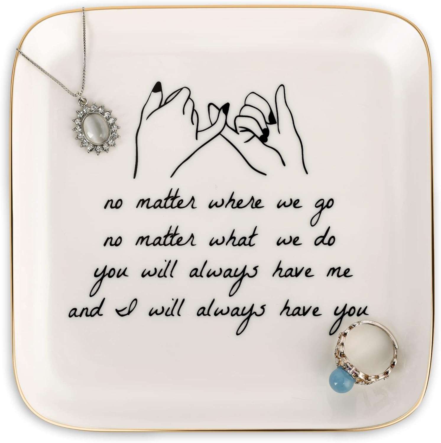 PUDDING CABIN Friend Gifts for Women —No Matter Where We Go, No Matter What We Do, You Will Always Have Me, and I Will Always Have You! -Gifts for Friends Going Away Friendship Ceramic Ring Dish - 1