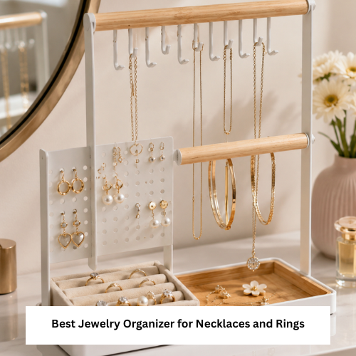 Best Jewelry Organizer for Necklaces and Rings Storage Guide