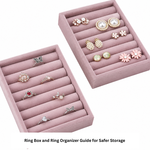 Ring Box and Ring Organizer Guide for Safer Storage